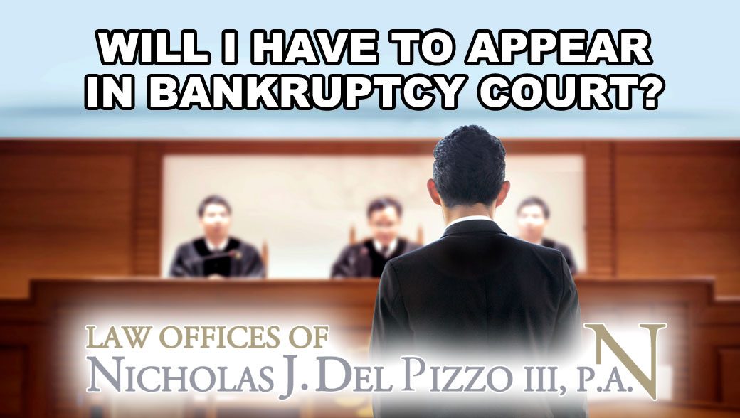 Will I have to appear in Bankruptcy Court
