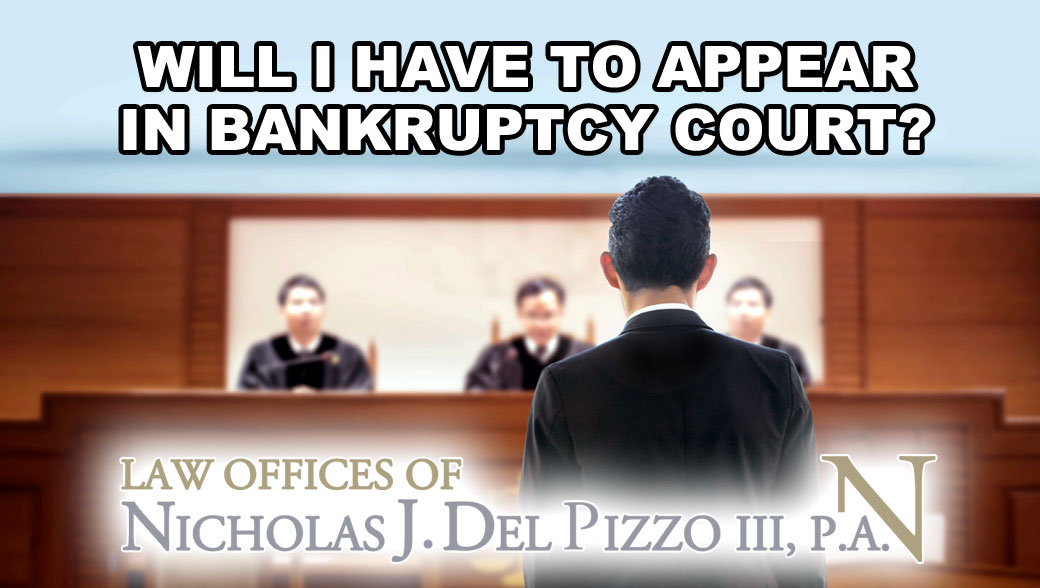 Will I have to appear in Bankruptcy Court?