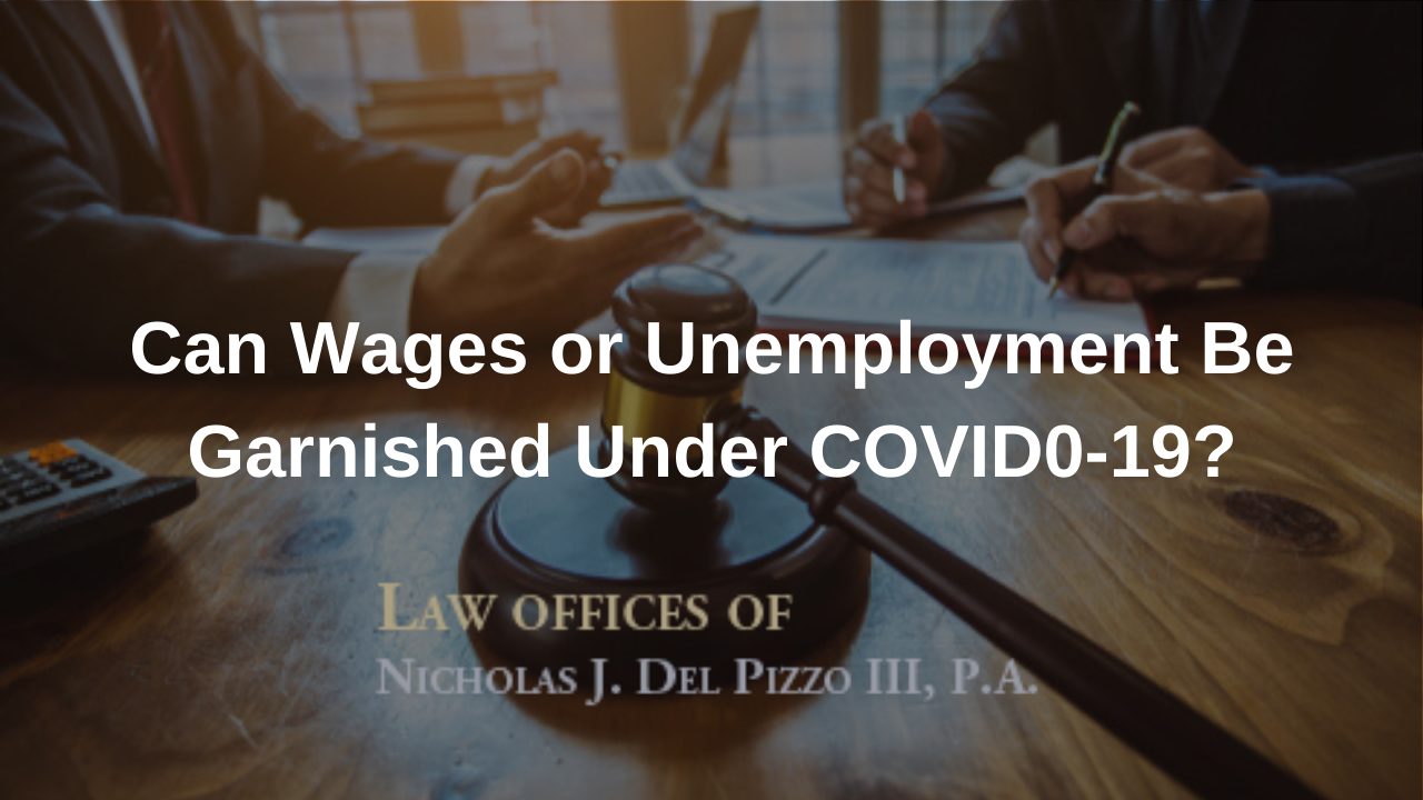 Can wages or unemployment be garnished under COVID Nick Del Pizzo